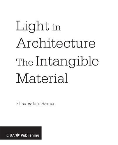 Cover image for Light in Architecture: The Intangible Material