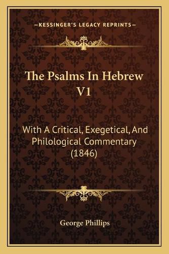 The Psalms in Hebrew V1: With a Critical, Exegetical, and Philological Commentary (1846)