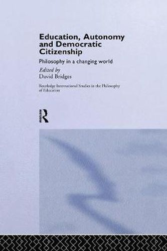 Cover image for Education, Autonomy and Democratic Citizenship: Philosophy in a Changing World