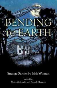 Cover image for Bending to Earth: Strange Stories by Irish Women