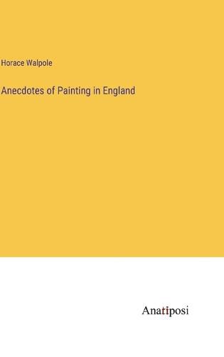 Cover image for Anecdotes of Painting in England