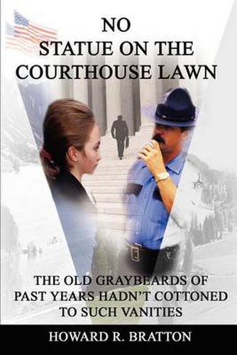 Cover image for No Statue on the Courthouse Lawn: The Old Graybeards of Past Years Hadn