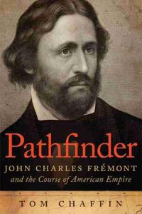Cover image for Pathfinder: John Charles Fremont and the Course of American Empire