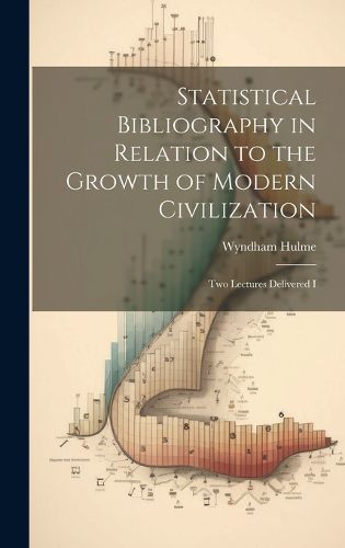 Cover image for Statistical Bibliography in Relation to the Growth of Modern Civilization