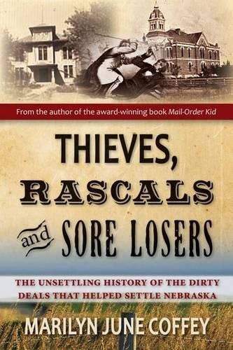 Cover image for Thieves, Rascals, and Sore Losers: The Unsettling History of the Dirty Deals that Helped Settle Nebraska