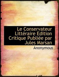 Cover image for Le Conservateur Litt Raire Edition Critique Publi E Par Jules Marsan