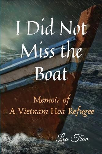 Cover image for I Did Not Miss the Boat: Memoir of a Vietnam Hoa Refugee
