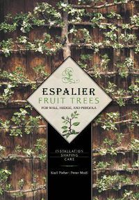 Cover image for Espalier Fruit Trees For Wall, Hedge, and Pergola: Installation, Shaping, Care