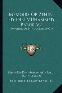 Cover image for Memoirs of Zehir-Ed-Din Muhammed Babur V2: Emperor of Hindustan (1921)