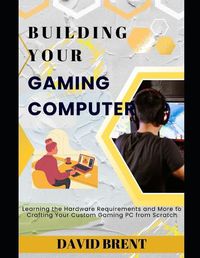 Cover image for Building Your Gaming Computer