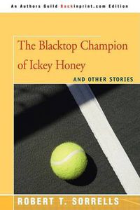 Cover image for The Blacktop Champion of Ickey Honey: And Other Stories