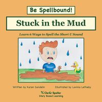 Cover image for Stuck in the Mud: Short U Phonics Story, Learn to Spell with Stories