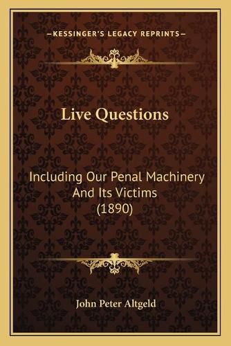 Live Questions: Including Our Penal Machinery and Its Victims (1890)