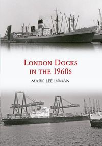 Cover image for London Docks in the 1960s