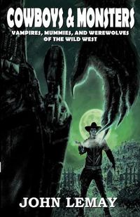 Cover image for Cowboys & Monsters: Vampires, Mummies, and Werewolves of the Wild West