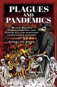 Cover image for Plagues and Pandemics: Black Death, Coronaviruses and Other Killer Diseases Throughout History