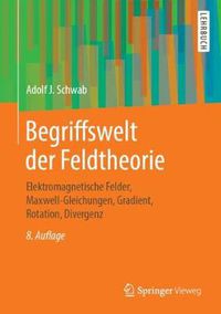 Cover image for Begriffswelt der Feldtheorie: Elektromagnetische Felder, Maxwell-Gleichungen, Gradient, Rotation, Divergenz