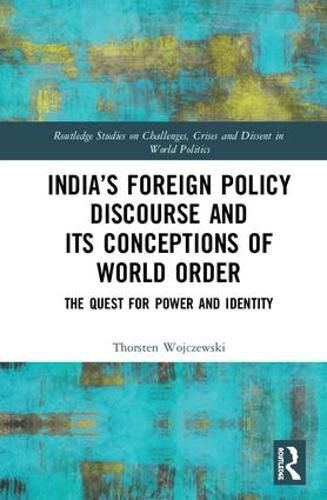 Cover image for India's Foreign Policy Discourse and its Conceptions of World Order: The Quest for Power and Identity