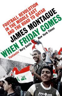 Cover image for When Friday Comes: Football revolution in the Middle East and the road to the Qatar World Cup