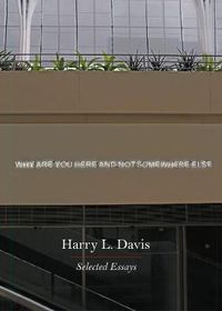 Cover image for Why Are You Here and Not Somewhere Else: Selected Essays