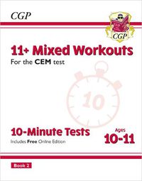 Cover image for 11+ CEM 10-Minute Tests: Mixed Workouts - Ages 10-11 Book 2 (with Online Edition)