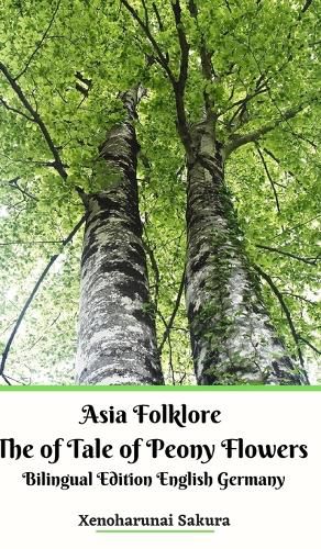 Cover image for Asia Folklore The of Tale of Peony Flowers Bilingual Edition English Germany Hardcover Version