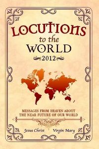 Cover image for Locutions to the World 2012 - Messages from Heaven About the Near Future of Our World