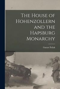 Cover image for The House of Hohenzollern and the Hapsburg Monarchy