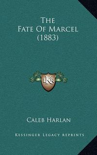 Cover image for The Fate of Marcel (1883)