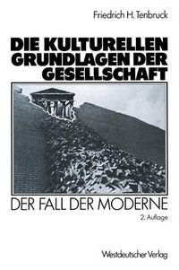 Cover image for Die Kulturellen Grundlagen Der Gesellschaft: Der Fall Der Moderne