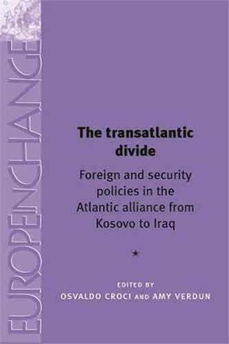 Cover image for The Transatlantic Divide: Foreign and Security Policies in the Atlantic Alliance from Kosovo to Iraq