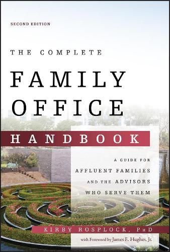 Cover image for The Complete Family Office Handbook - A Guide for Affluent Familes and the Advisors Who Serve Them, 2nd Edition