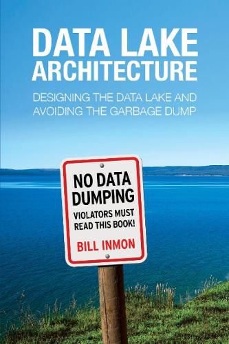 Cover image for Data Lake Architecture: Designing the Data Lake and Avoiding the Garbage Dump