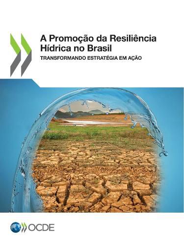 Cover image for A Promocao Da Resiliencia Hidrica No Brasil Transformando Estrategia Em Acao
