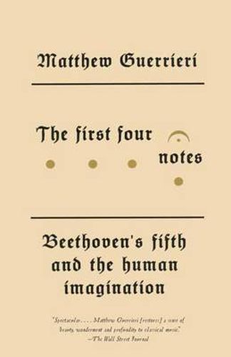 Cover image for The First Four Notes: Beethoven's Fifth and the Human Imagination