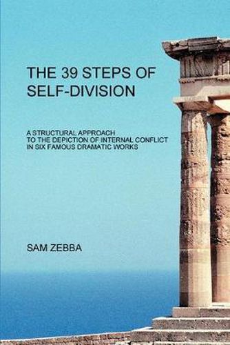 Cover image for The 39 Steps of Self-Division: A Structural Approach To the Depiction of Internal Conflict In Six Famous Dramatic Works