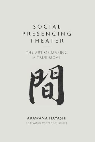 Cover image for Social Presencing Theater: The Art of Making a True Move