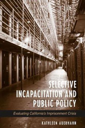 Cover image for Selective Incapacitation and Public Policy: Evaluating California's Imprisonment Crisis