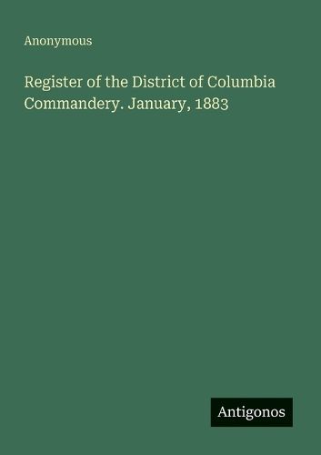 Register of the District of Columbia Commandery. January, 1883 ...