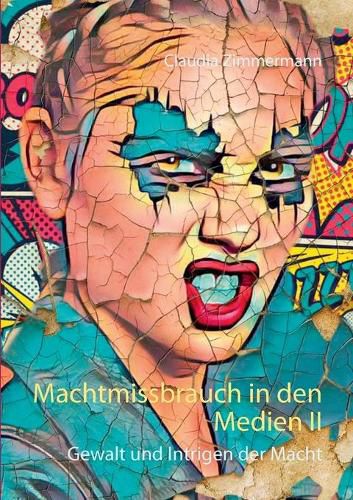 Machtmissbrauch in den Medien II: Gewalt und Intrigen der Macht