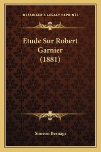 Cover image for Etude Sur Robert Garnier (1881)