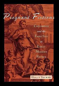 Cover image for Pregnant Fictions: Childbirth and the Fairy Tale in Early Modern France