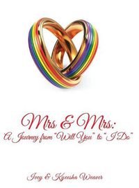 Cover image for Mrs & Mrs: A Journey from Will You to I Do