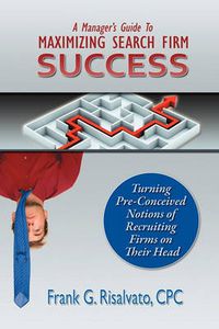 Cover image for A Manager's Guide To Maximizing Search Firm Success