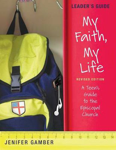 Cover image for My Faith, My Life, Leader's Guide Revised Edition: A Teen's Guide to the Episcopal Church