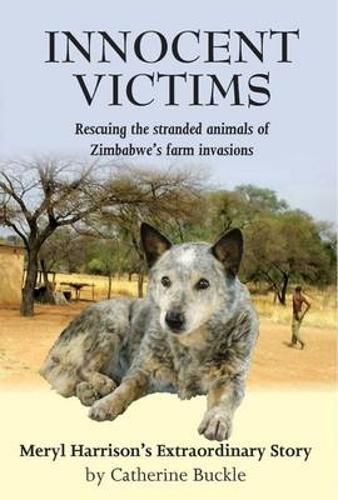 Cover image for Innocent Victims: Rescuing the stranded animals of Zimbabwe's farm invasions