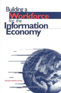 Cover image for Building a Workforce for the Information Economy: Workforce Needs in Information Technology