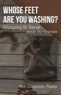 Cover image for Whose Feet Are You Washing?: Stooping to Serve: Jesus, Our Example