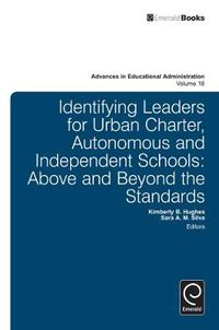 Cover image for Identifying Leaders for Urban Charter, Autonomous and Independent Schools: Above and Beyond the Standards