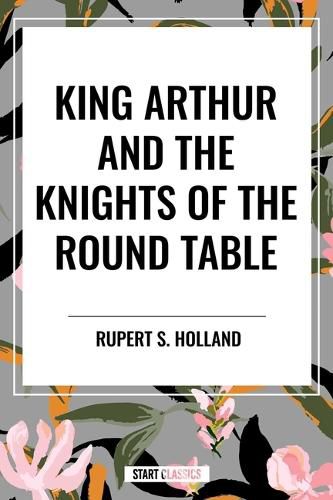 Cover image for King Arthur and the Knights of the Round Table